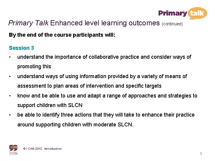 Primary Talk Enhanced level learning outcomes (continued) By the end of the course participants