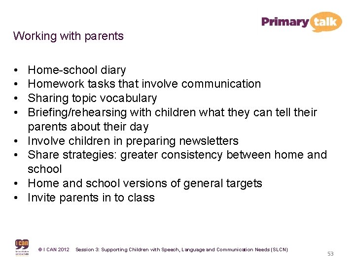 Working with parents • • Home-school diary Homework tasks that involve communication Sharing topic