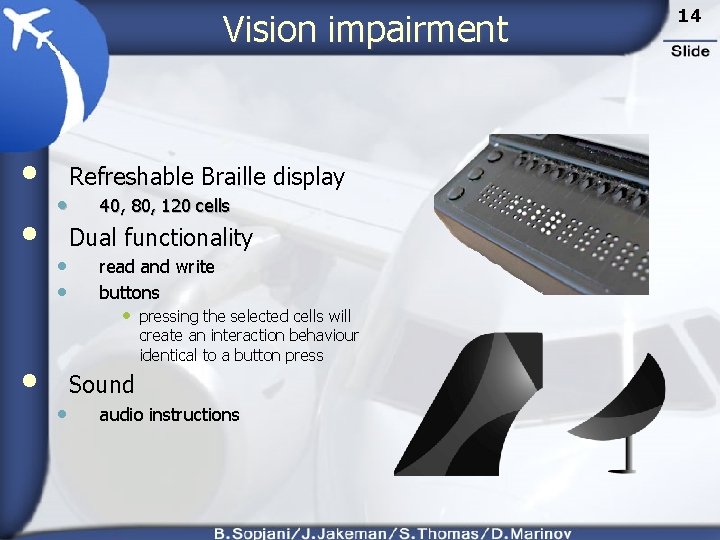 Vision impairment • • • Refreshable Braille display • 40, 80, 120 cells Dual