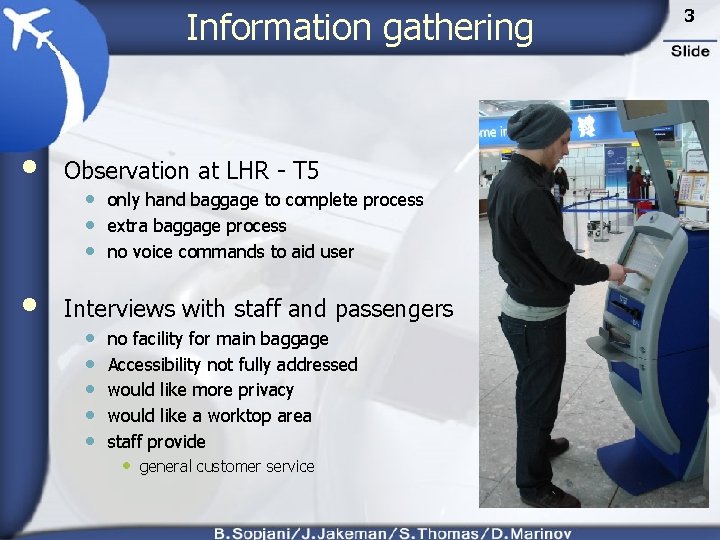 Information gathering • Observation at LHR - T 5 • Interviews with staff and