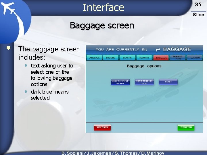 Interface Baggage screen • The baggage screen includes: • text asking user to •