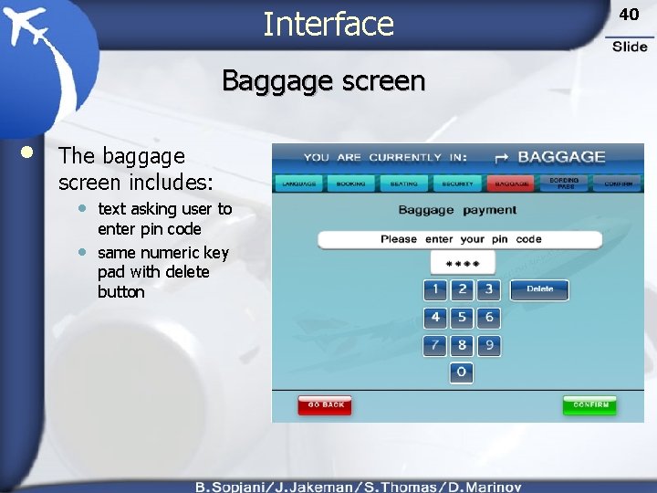 Interface Baggage screen • The baggage screen includes: • text asking user to •