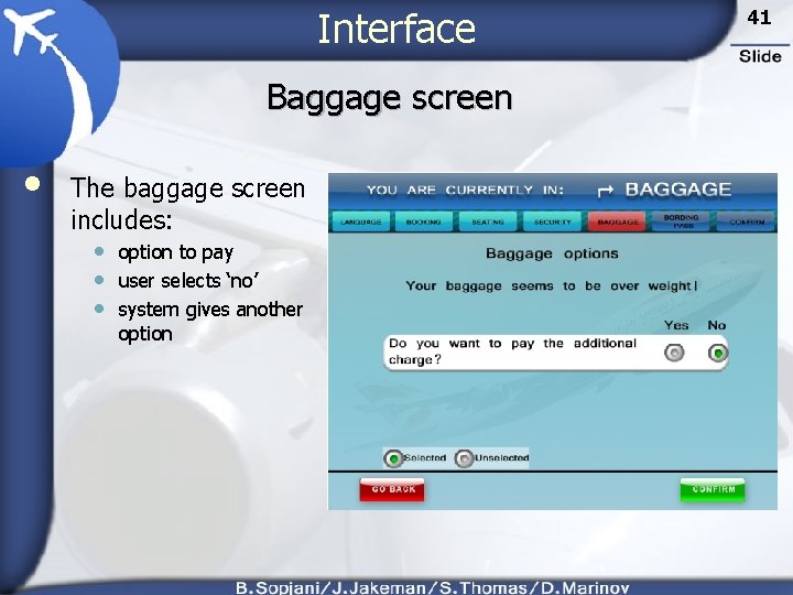 Interface Baggage screen • The baggage screen includes: • option to pay • user