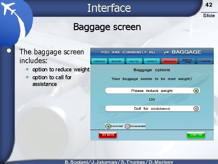 Interface Baggage screen • The baggage screen includes: • option to reduce weight •