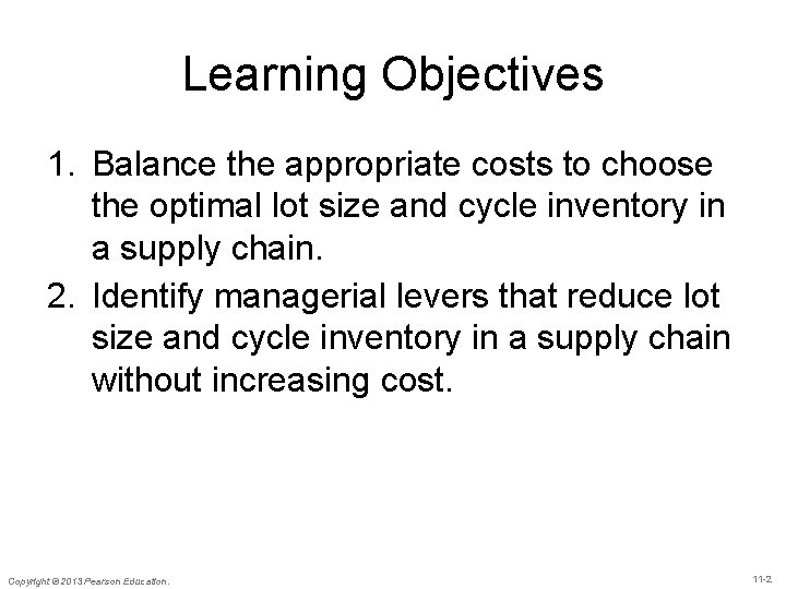 Learning Objectives 1. Balance the appropriate costs to choose the optimal lot size and