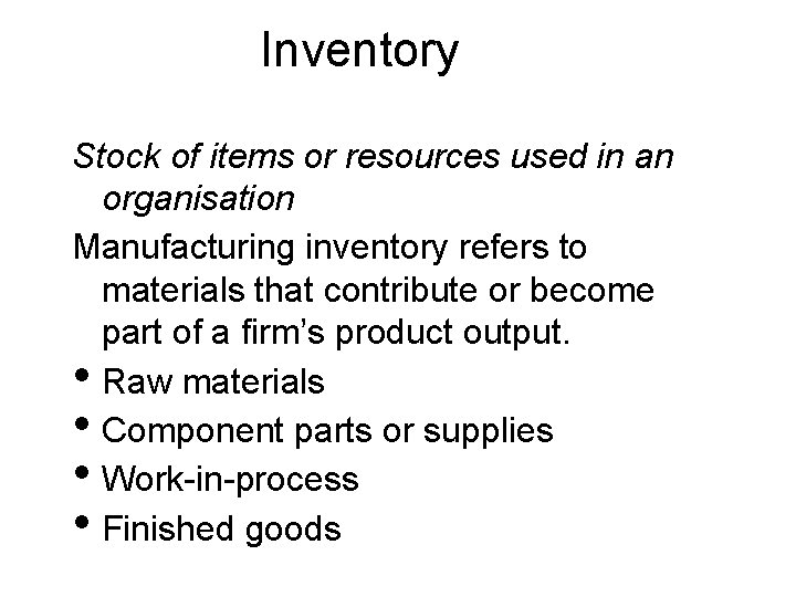 Inventory Stock of items or resources used in an organisation Manufacturing inventory refers to
