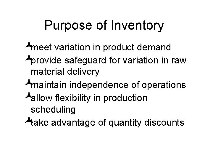 Purpose of Inventory ©meet variation in product demand ©provide safeguard for variation in raw