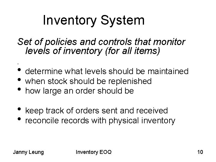 Inventory System Set of policies and controls that monitor levels of inventory (for all