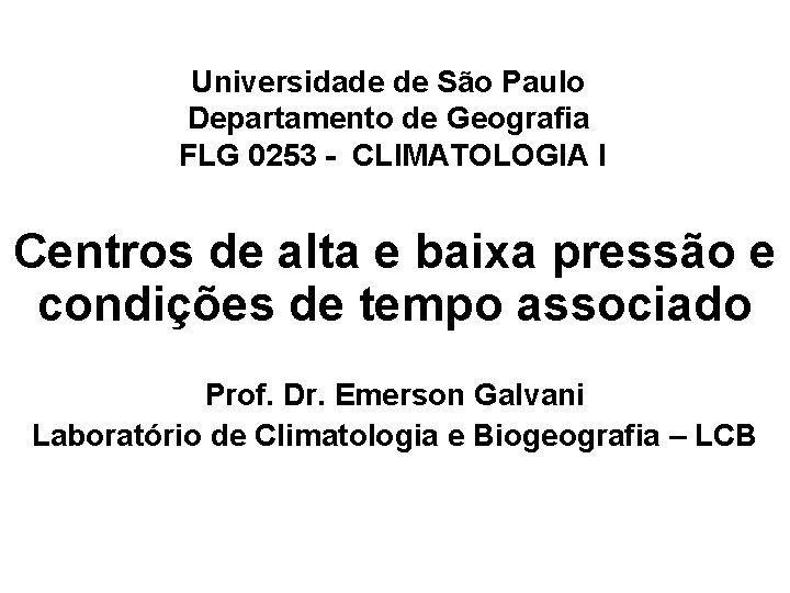 Universidade de São Paulo Departamento de Geografia FLG 0253 - CLIMATOLOGIA I Centros de