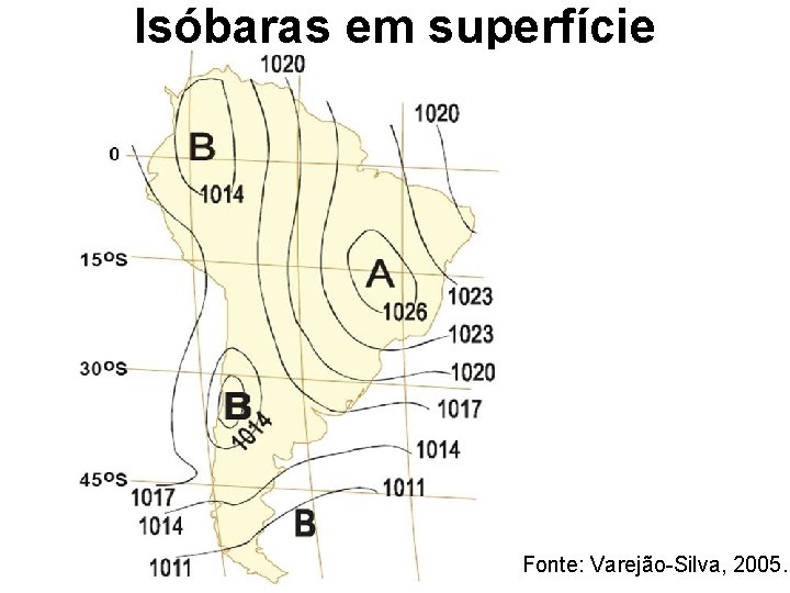 Isóbaras em superfície Fonte: Varejão-Silva, 2005. 