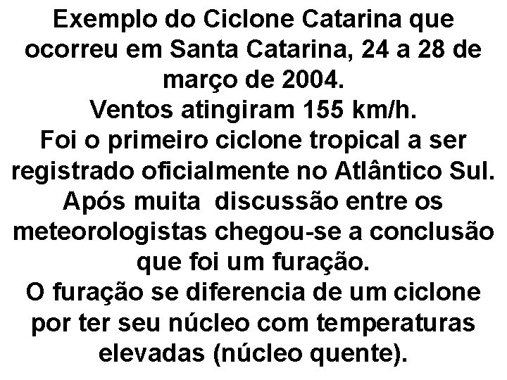 Exemplo do Ciclone Catarina que ocorreu em Santa Catarina, 24 a 28 de março