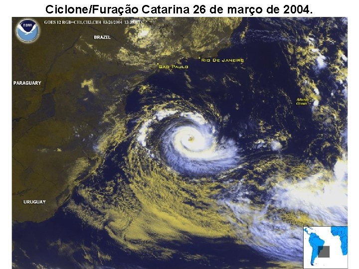 Ciclone/Furação Catarina 26 de março de 2004. 
