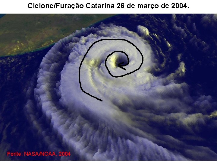 Ciclone/Furação Catarina 26 de março de 2004. Fonte: NASA/NOAA, 2004 