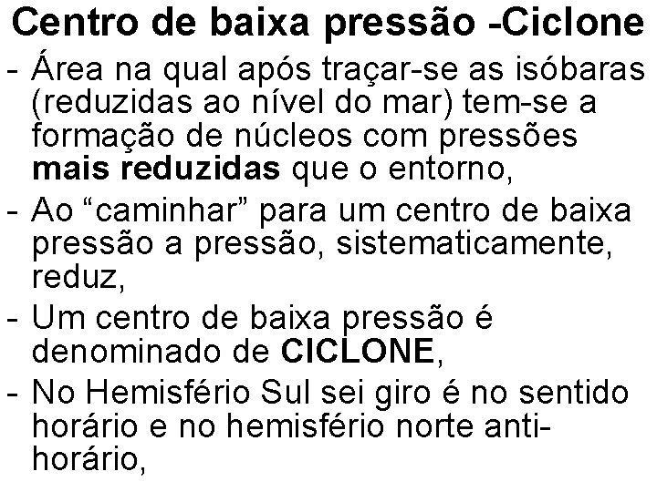 Centro de baixa pressão -Ciclone - Área na qual após traçar-se as isóbaras (reduzidas