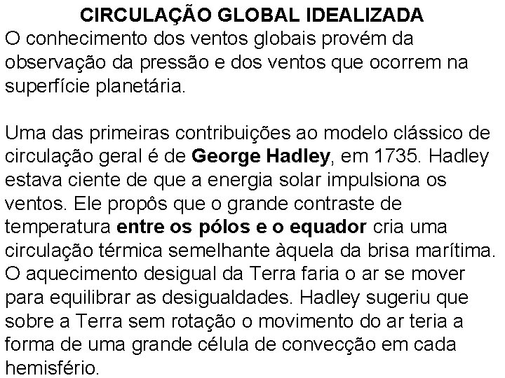 CIRCULAÇÃO GLOBAL IDEALIZADA O conhecimento dos ventos globais provém da observação da pressão e