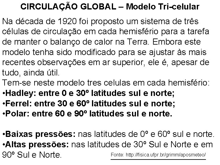 CIRCULAÇÃO GLOBAL – Modelo Tri-celular Na década de 1920 foi proposto um sistema de