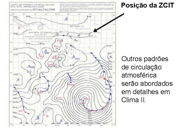 Posição da ZCIT Outros padrões de circulação atmosférica serão abordados em detalhes em Clima