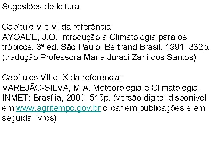 Sugestões de leitura: Capítulo V e VI da referência: AYOADE, J. O. Introdução a
