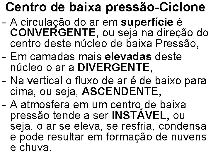 Centro de baixa pressão-Ciclone - A circulação do ar em superfície é CONVERGENTE, ou