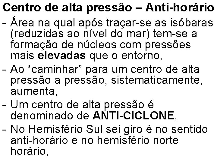 Centro de alta pressão – Anti-horário - Área na qual após traçar-se as isóbaras
