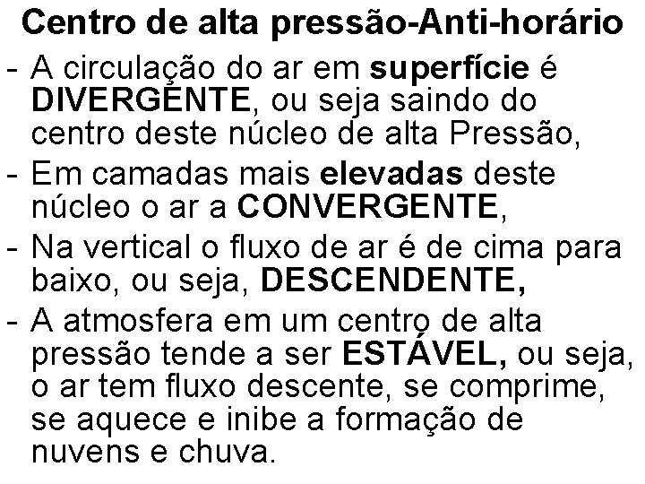 Centro de alta pressão-Anti-horário - A circulação do ar em superfície é DIVERGENTE, ou