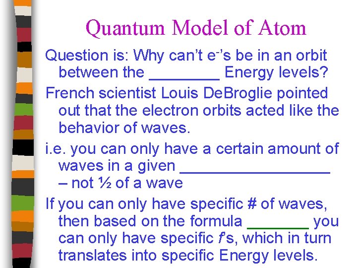 Quantum Model of Atom Question is: Why can’t e-’s be in an orbit between