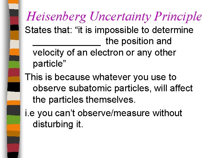 Heisenberg Uncertainty Principle States that: “it is impossible to determine _______ the position and