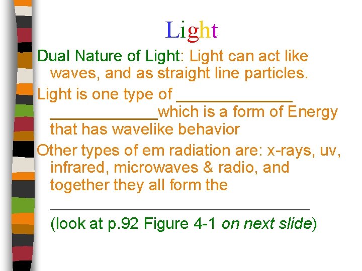 Light Dual Nature of Light: Light can act like waves, and as straight line