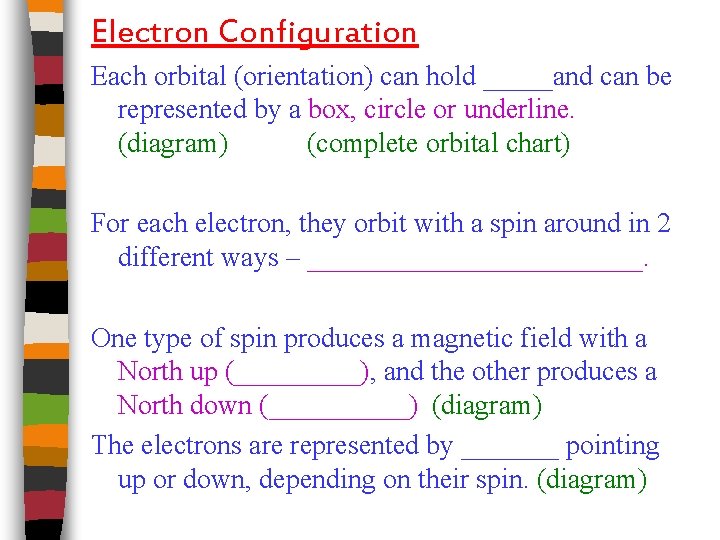 Electron Configuration Each orbital (orientation) can hold _____and can be represented by a box,