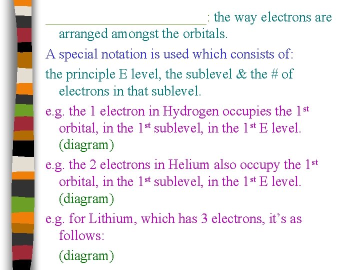 ____________: the way electrons are arranged amongst the orbitals. A special notation is used