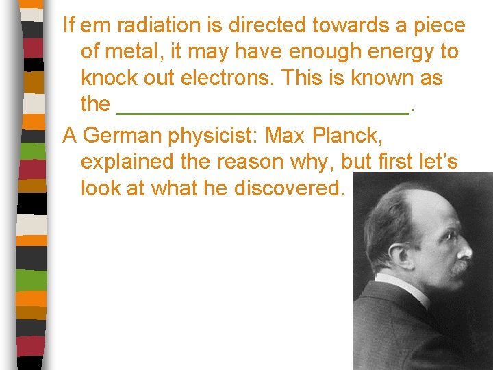 If em radiation is directed towards a piece of metal, it may have enough