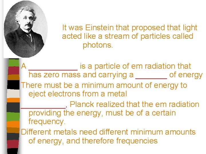 It was Einstein that proposed that light acted like a stream of particles called