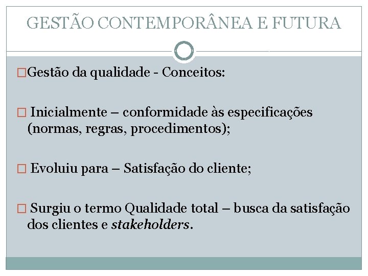 GESTÃO CONTEMPOR NEA E FUTURA �Gestão da qualidade - Conceitos: � Inicialmente – conformidade