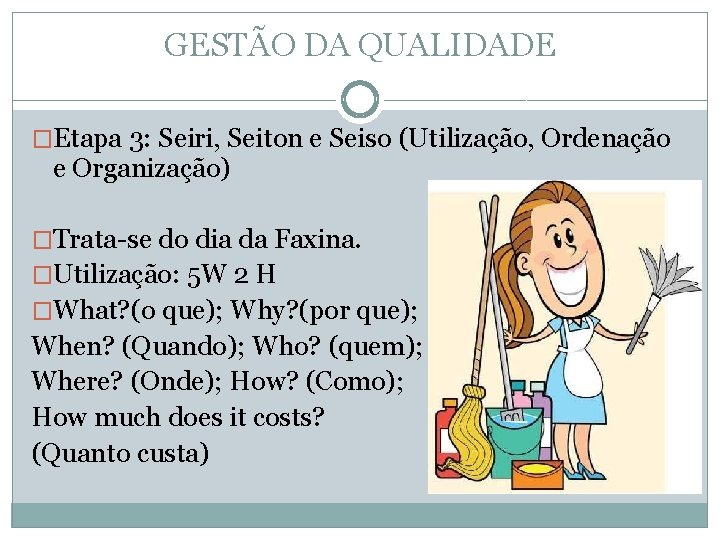 GESTÃO DA QUALIDADE �Etapa 3: Seiri, Seiton e Seiso (Utilização, Ordenação e Organização) �Trata-se