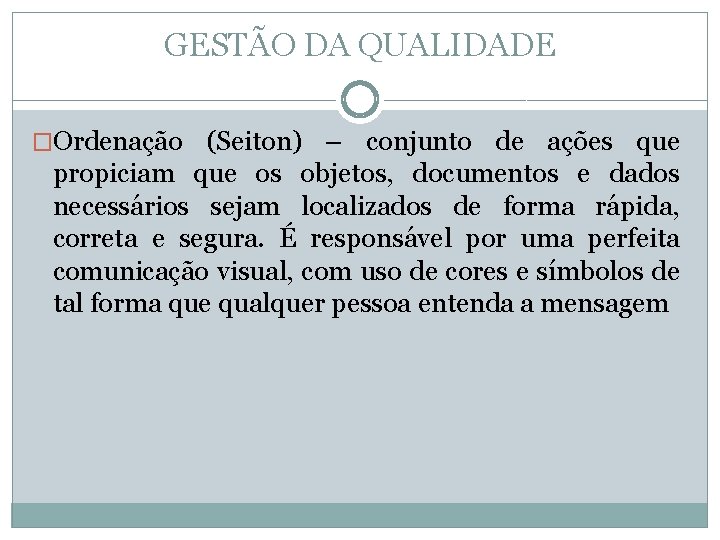 GESTÃO DA QUALIDADE �Ordenação (Seiton) – conjunto de ações que propiciam que os objetos,