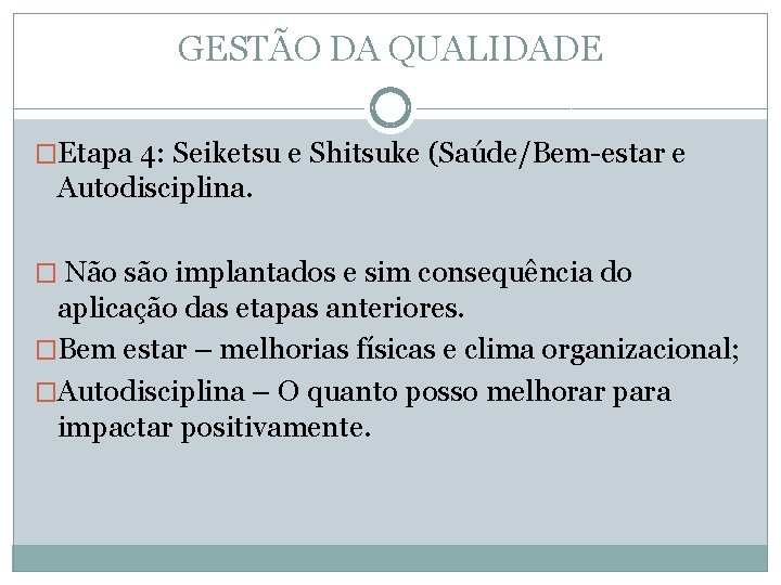 GESTÃO DA QUALIDADE �Etapa 4: Seiketsu e Shitsuke (Saúde/Bem-estar e Autodisciplina. � Não são