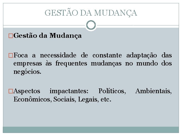 GESTÃO DA MUDANÇA �Gestão da Mudança �Foca a necessidade de constante adaptação das empresas