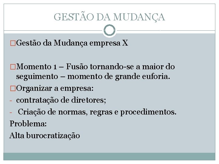 GESTÃO DA MUDANÇA �Gestão da Mudança empresa X �Momento 1 – Fusão tornando-se a