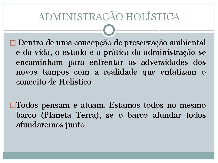 ADMINISTRAÇÃO HOLÍSTICA � Dentro de uma concepção de preservação ambiental e da vida, o