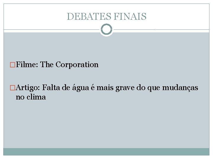 DEBATES FINAIS �Filme: The Corporation �Artigo: Falta de água é mais grave do que