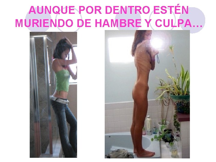 AUNQUE POR DENTRO ESTÉN MURIENDO DE HAMBRE Y CULPA… 