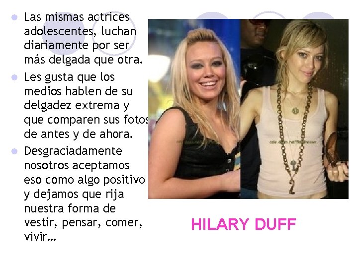 Las mismas actrices adolescentes, luchan diariamente por ser más delgada que otra. l Les