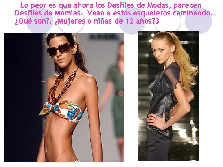 Lo peor es que ahora los Desfiles de Modas, parecen Desfiles de Momias. Vean
