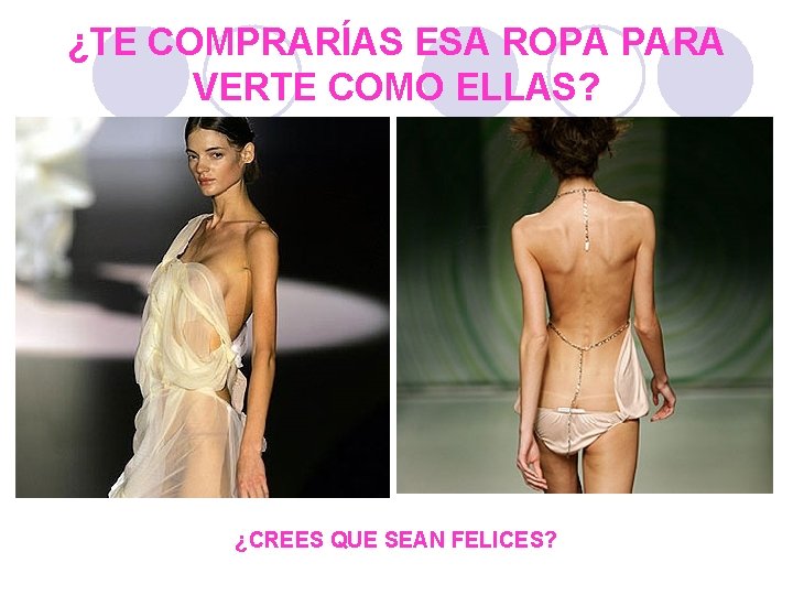 ¿TE COMPRARÍAS ESA ROPA PARA VERTE COMO ELLAS? ¿CREES QUE SEAN FELICES? 