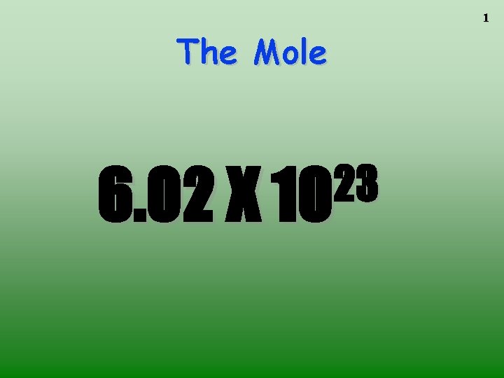 1 The Mole 23 6. 02 X 10 1 The Mole 23 6. 02 X 10