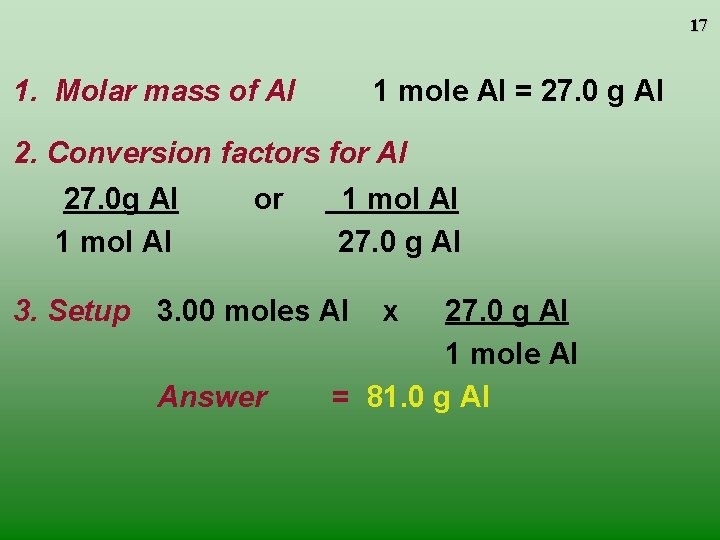17 1. Molar mass of Al 1 mole Al = 27. 0 g Al 17 1. Molar mass of Al 1 mole Al = 27. 0 g Al