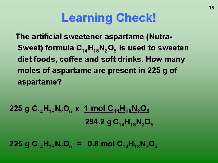 Learning Check! The artificial sweetener aspartame (Nutra. Sweet) formula C 14 H 18 N Learning Check! The artificial sweetener aspartame (Nutra. Sweet) formula C 14 H 18 N