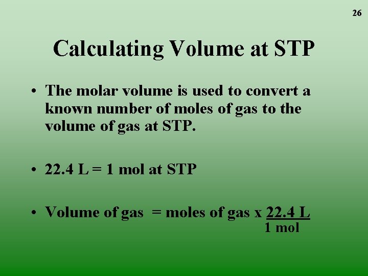 26 Calculating Volume at STP • The molar volume is used to convert a 26 Calculating Volume at STP • The molar volume is used to convert a