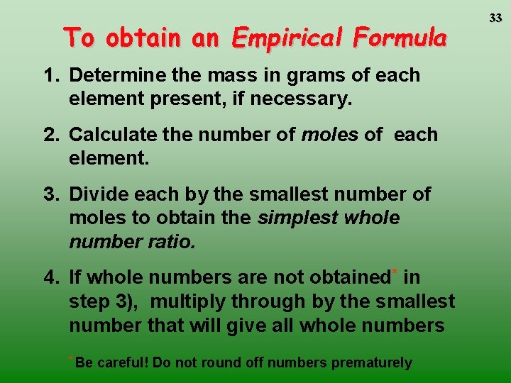 To obtain an Empirical Formula 1. Determine the mass in grams of each element To obtain an Empirical Formula 1. Determine the mass in grams of each element