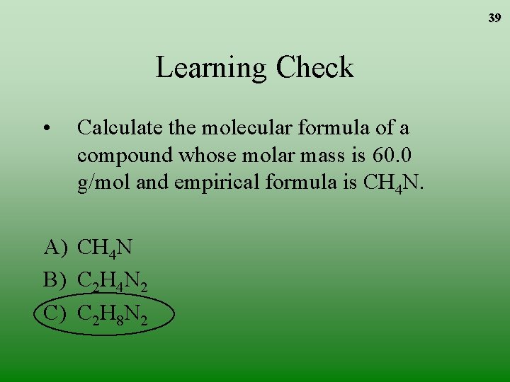 39 Learning Check • Calculate the molecular formula of a compound whose molar mass 39 Learning Check • Calculate the molecular formula of a compound whose molar mass
